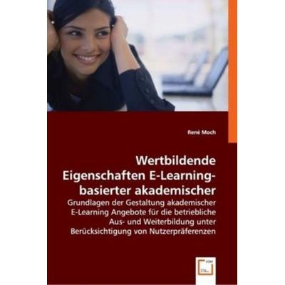 Moch, R: Wertbildende Eigenschaften E-Learning-basierter aka, Taschenbuch von René Moch, VDM, 978-3-639-01374-0