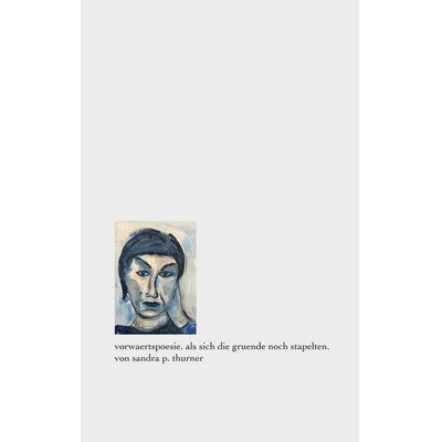 vorwaertspoesie. als sich die gruende noch stapelten., Taschenbuch von Sandra P. Thurner, BoD – Books on Demand, 978-3-7528-6624-7