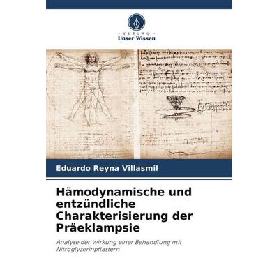 Hämodynamische und entzündliche Charakterisierung der Präeklampsie, Taschenbuch von Eduardo Reyna Villasmil, Verlag Unser Wissen, 978-620-6-94504-8