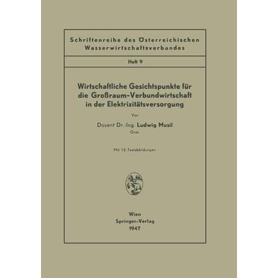 Wirtschaftliche Gesichtspunkte für die Großraum-Verbundwirtschaft in der Elektrizitätsversorgung, Taschenbuch von Ludwig Musil, Springer Wien,