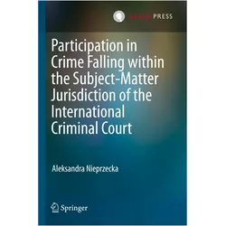 Participation in Crime Falling within the Subject-Matter Jurisdiction of the International Crim, Fachbücher von Aleksandra Nieprzecka