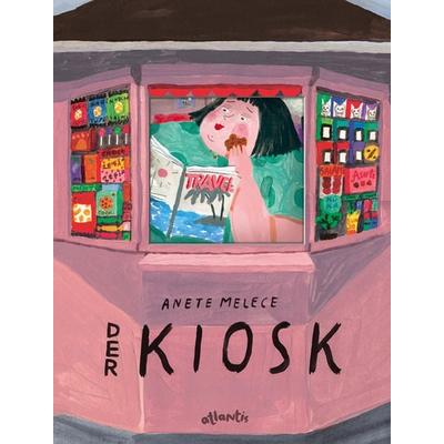 Der Kiosk, Gebundene Ausgabe von Anete Melece, Atlantis Kinderbuch, 978-3-7152-0781-0