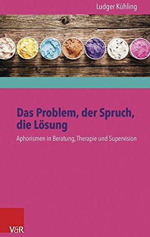 Ludger Kühling - Das Problem, der Spruch, die Lösung: Aphorismen in Beratung, Therapie und Supervision - Preis vom 04.10.2026 03:51:26 h
