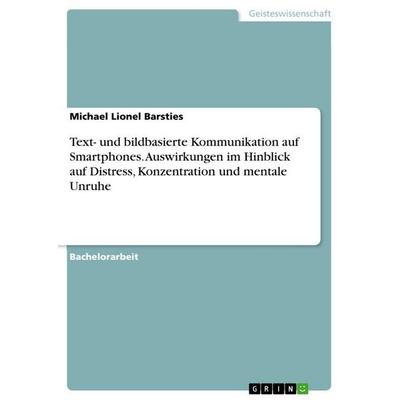 Text- und bildbasierte Kommunikation auf Smartphones. Auswirkungen im Hinblick auf Distress, Konzentration und mentale Unruhe, Taschenbuch von Michael