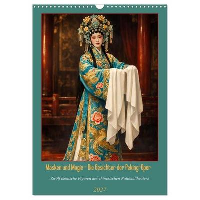 Masken und Magie – Die Gesichter der Peking-Oper (Wandkalender 2027 DIN A3 hoch), CALVENDO Monatskalender