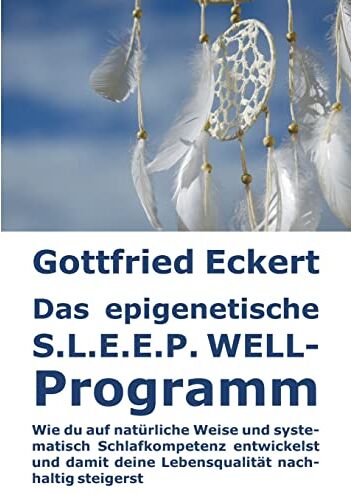Gottfried Eckert - Das epigenetische S.L.E.E.P. WELL-Programm: Wie du auf natürliche Weise und systematisch Schlafkompetenz entwickelst und damit deine Lebensqualität nachhaltig steigerst - Preis vom 09.10.2026 07:28:09 h
