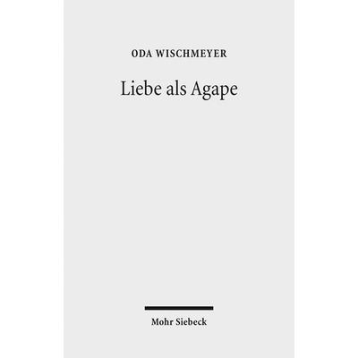 Liebe als Agape, Taschenbuch von Oda Wischmeyer, Mohr Siebeck, 978-3-16-153943-5