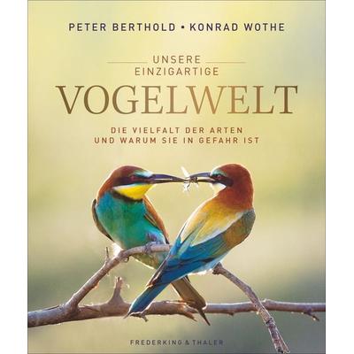 Unsere einzigartige Vogelwelt, Gebundene Ausgabe von Peter Berthold,Konrad Wothe, Frederking & Thaler, 978-3-95416-273-4