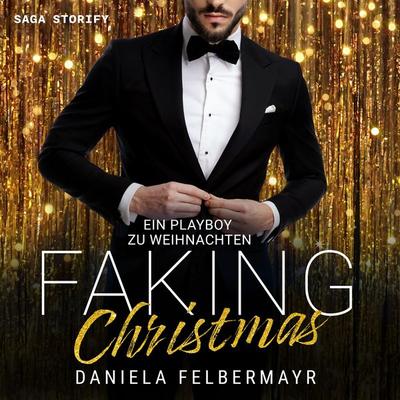 Faking Christmas 3: Ein Playboy zu Weihnachten - Daniela Felbermayr, Audio, 4099994650946