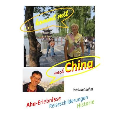 ...kommt mit nach China, Taschenbuch von Waltraut Bahm, BoD – Books on Demand, 978-3-7412-0950-5