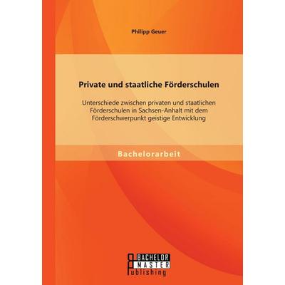 Private und staatliche Förderschulen: Unterschiede zwischen privaten und staatlichen Förderschulen in Sachsen-Anhalt mit dem Förderschwerpunkt