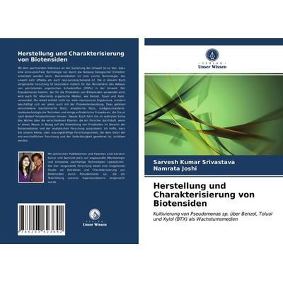 Herstellung und Charakterisierung von Biotensiden, Taschenbuch von Sarvesh Kumar Srivastava,Namrata Joshi, Verlag Unser Wissen, 978-620-3-62364-2