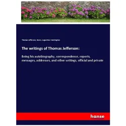 The writings of Thomas Jefferson:, Belletristik von Thomas Jefferson, Henry Augustine Washington