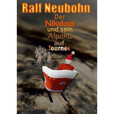 Der Nikolaus und sein Alpaka auf Tournee, Taschenbuch von Ralf Neubohn, BoD – Books on Demand, 978-3-7519-9463-7