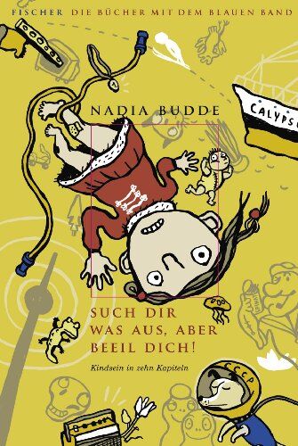 Nadia Budde - Such dir was aus, aber beeil dich! Kindsein in zehn Kapiteln - Preis vom 13.10.2026 19:28:25 h