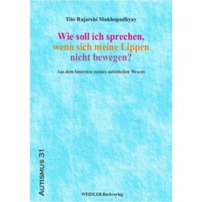 Wie soll ich sprechen, wenn sich meine Lippen nicht bewegen?, Paperback von Tito Rajarshi Mukhopadhyay, Weidler Buchverlag Berlin, 978-3-89693-671-4