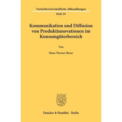 Kommunikation und Diffusion von Produktinnovationen im Konsumgüterbereich., Taschenbuch von Hans-Werner Hesse, Duncker & Humblot, 978-3-428-06274-4