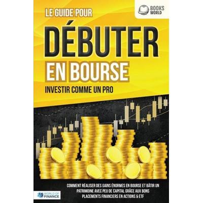 LES ACTIONS POUR DÉBUTANTS EN BOURSE: Le guide de l'investisseur en actions et ETF. Comment faire de bons placements financiers, générer un revenu