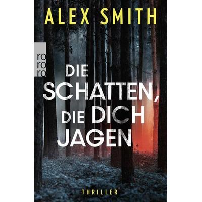 Die Schatten, die dich jagen, Taschenbuch von Alex Smith, Rowohlt Taschenbuch