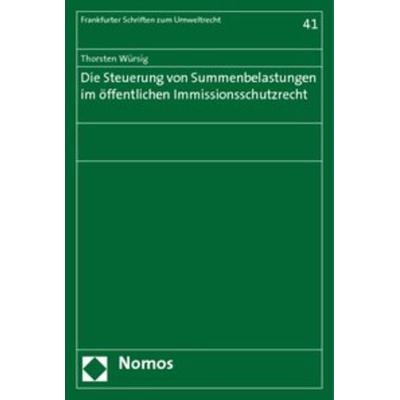 Die Steuerung von Summenbelastungen im öffentlichen Immissionsschutzrecht, Taschenbuch von Thorsten Würsig, Nomos, 978-3-8329-4395-0