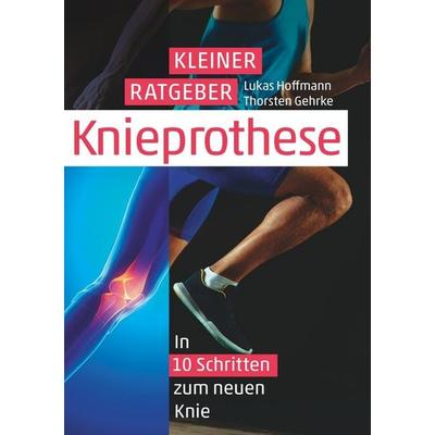Kleiner Ratgeber Knieprothese, Taschenbuch von Lukas Hoffmann, Tolino Media, 978-3-8194-1428-2