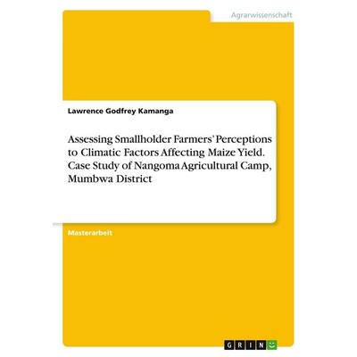 Assessing Smallholder Farmers' Perceptions to Climatic Factors Affecting Maize Yield. Case Study of Nangoma Agricultural Camp, Mumbwa District,