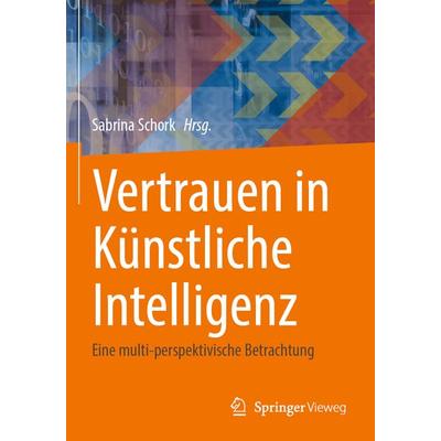 Vertrauen in Künstliche Intelligenz, Taschenbuch von , Springer Fachmedien Wiesbaden GmbH, 978-3-658-43815-9
