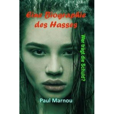 Eine Biographie des Hasses, Taschenbuch von Paul Marnou, Epubli, 978-3-7531-2695-1