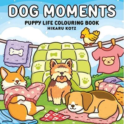 DOG MOMENTS PUPPY_HIKARU KO PB, Taschenbuch von Hikaru Kotz, HarperCollins, 978-0-00-885480-5