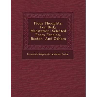 Pious Thoughts, for Daily Meditation: Selected from Fenelon, Baxter, and Others, von , Saraswati Press, 978-1-249-78599-6