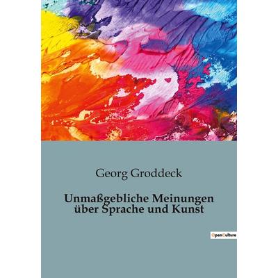 Unmaßgebliche Meinungen über Sprache und Kunst, Taschenbuch von Georg Groddeck, BoD - Books on Demand, 979-10-419-4589-4