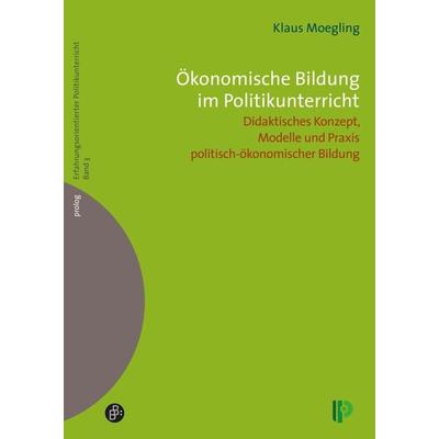 Ökonomische Bildung im Politikunterricht, Taschenbuch von Klaus Moegling,Bernd Overwien,Horst Peter, Verlag Barbara Budrich, 978-3-934575-65-3
