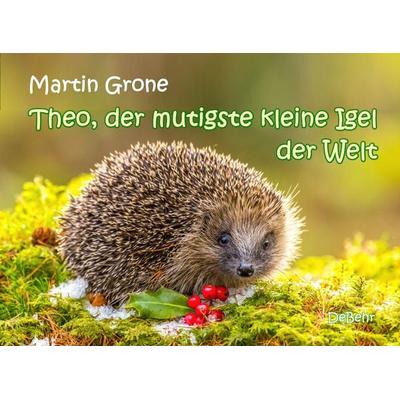 Theo, der mutigste kleine Igel der Welt, Taschenbuch von Martin Grone, Verlag DeBehr, 978-3-95753-712-6