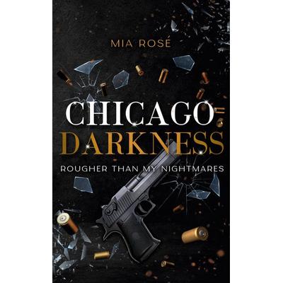 Chicago Darkness, Taschenbuch von Mia Rosé, BoD – Books on Demand, 978-3-7583-6814-1