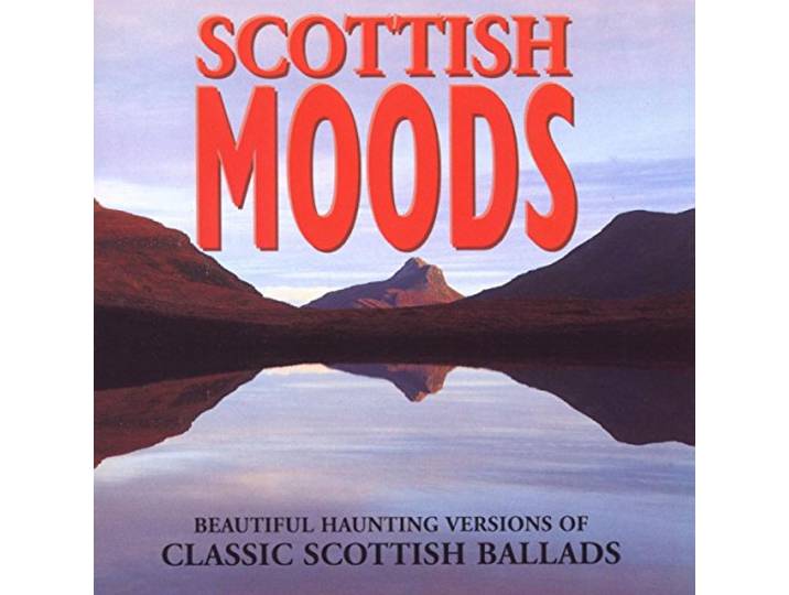 Scottish Moods: Beautiful Haunting Versions Of Classic Scottish Ballads