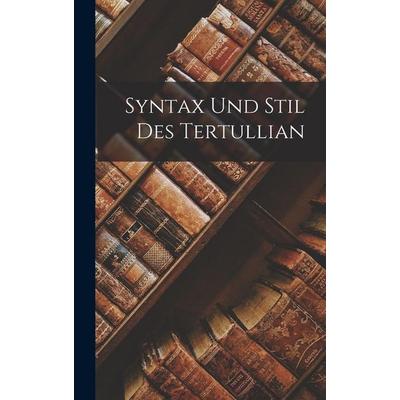 Syntax Und Stil Des Tertullian, Gebundene Ausgabe von Anonymous, Legare Street Press, 978-1-01-849768-6