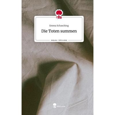Die Toten summen. Life is a Story - story.one, Gebundene Ausgabe von Emma Schasching, Story.one publishing, 978-3-7108-5761-4
