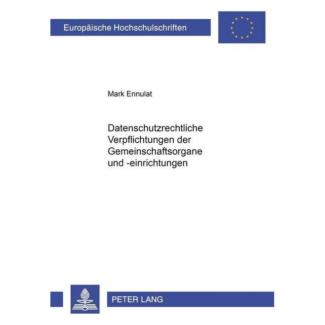 Peter Lang Datenschutzrechtliche Verpflichtungen der Gemeinschaftsorgane und -einrichtungen (Deutsch, Softcover, Mark Ennulat) (56032153)