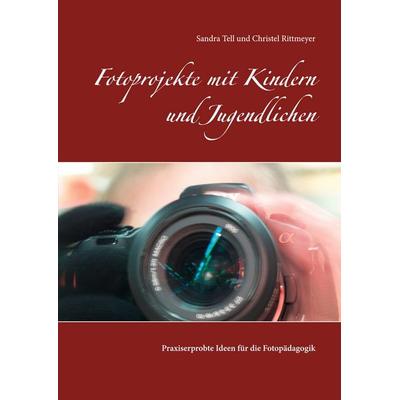 Fotoprojekte mit Kindern und Jugendlichen, Taschenbuch von Christel Rittmeyer,Sandra Tell, BoD – Books on Demand, 978-3-7526-0633-1