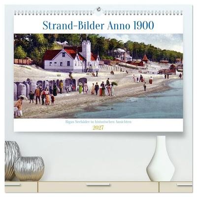 Strand-Bilder Anno 1900 - Rigas Seebäder in historischen Ansichten (hochwertiger Premium Wandkalender 2027 DIN A2 quer), Kunstdruck in Hochglanz