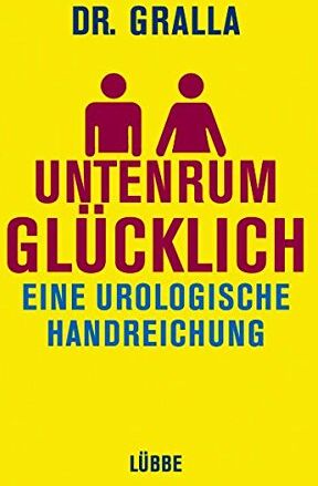 Gralla, Dr. Oliver - Untenrum glücklich: Eine urologische Handreichung - Preis vom 30.09.2026 22:30:23 h