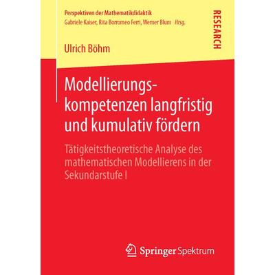 Modellierungskompetenzen langfristig und kumulativ fördern, Taschenbuch von Ulrich Böhm, Springer Fachmedien Wiesbaden GmbH, 978-3-658-01820-7