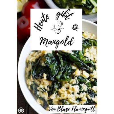 Heute gibt es / Heute gibt es - Mangold, Taschenbuch von Blaze Flamingrill, Epubli, 978-3-7584-0193-0