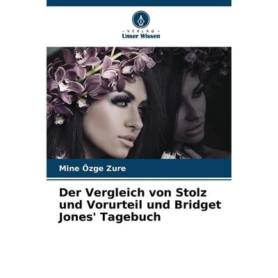Der Vergleich von Stolz und Vorurteil und Bridget Jones' Tagebuch, Taschenbuch von Mine Özge Zure, Verlag Unser Wissen, 978-620-7-38972-8