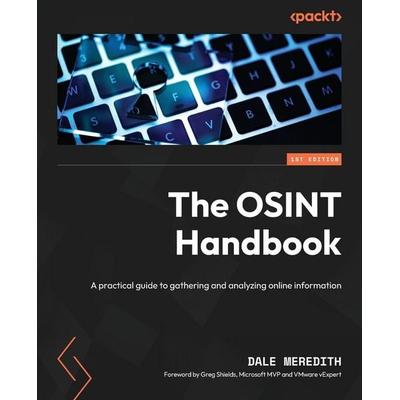 The OSINT Handbook, Taschenbuch von Dale Meredith, Packt Publishing, 978-1-83763-827-7