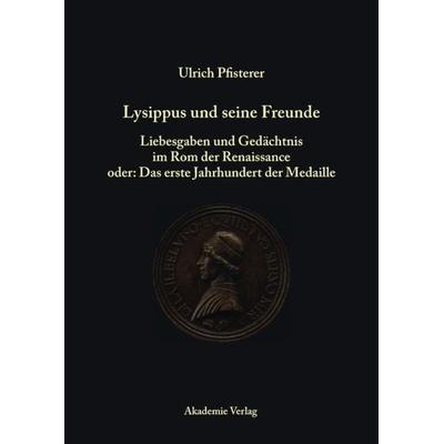 Lysippus und seine Freunde, Gebundene Ausgabe von Ulrich Pfisterer, De Gruyter, 978-3-05-004314-2