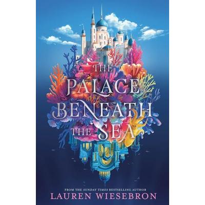The Palace Beneath the Sea, Gebundene Ausgabe von Lauren Wiesebron, Hodder & Stoughton, 978-1-399-72323-7