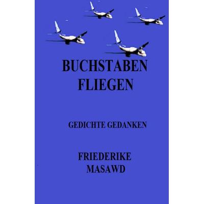 Buchstaben fliegen, Taschenbuch von Friederike Masawd, Epubli, 978-3-8187-7246-8