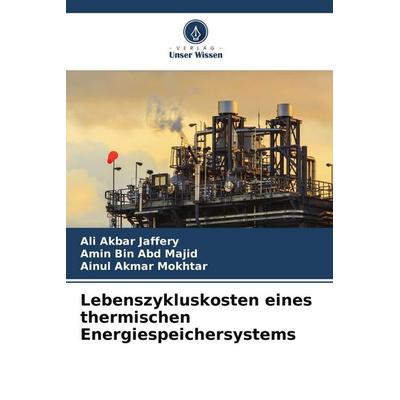 Lebenszykluskosten eines thermischen Energiespeichersystems, Taschenbuch von Ali Akbar Jaffery,Amin Bin Abd Majid,Ainul Akmar Mokhtar, Verlag Unser