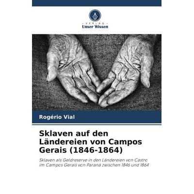 Sklaven auf den Ländereien von Campos Gerais (1846-1864), Taschenbuch von Rogério Vial, Verlag Unser Wissen, 978-620-6-35453-6